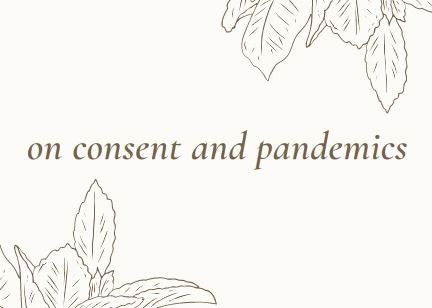 a drawing of leaves on an off-white background. the text "on consent and pandemics" is in italicized, sans serif font.